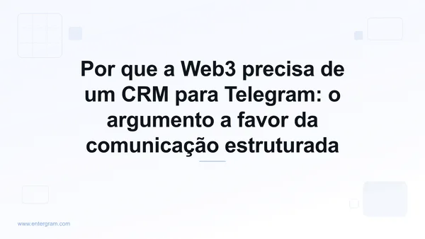 Imagem de capa para Por que a Web3 precisa de um CRM para Telegram: o argumento a favor da comunicação estruturada