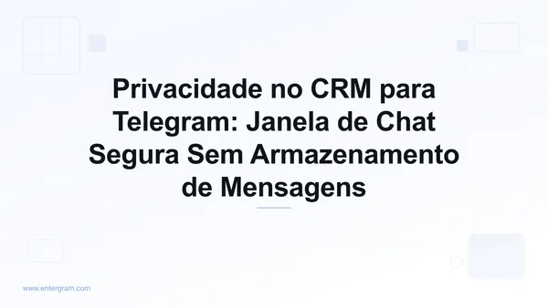 Imagem de capa para Privacidade no CRM para Telegram: Janela de Chat Segura Sem Armazenamento de Mensagens