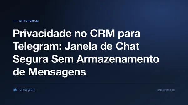 Imagem de capa para Privacidade no CRM para Telegram: Janela de Chat Segura Sem Armazenamento de Mensagens