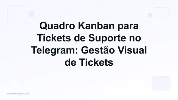 Visão de quadro Kanban para gerenciar tickets de suporte do Telegram