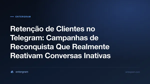 Retenção de clientes e campanhas de reconquista no Telegram com a Entergram