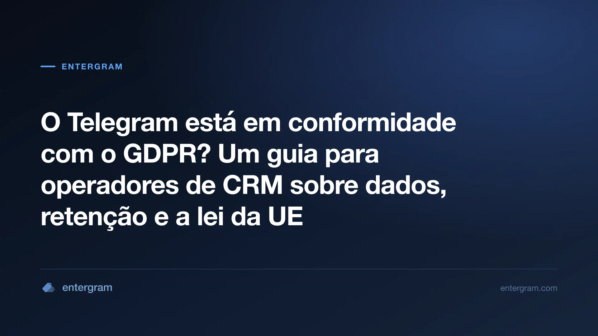 Guia de conformidade com o GDPR no Telegram para equipes que usam a Entergram
