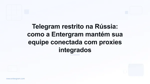 Restrições do Telegram na Rússia e contorno por proxy da Entergram