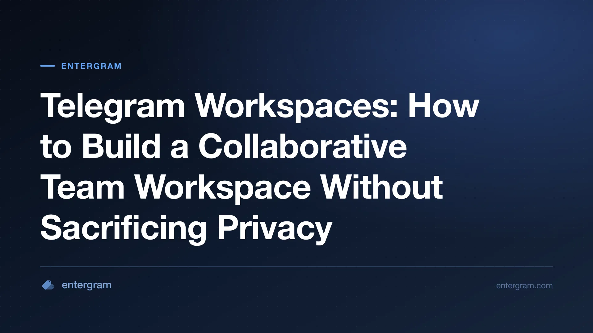 អ៊ីនធឺហ្វេស Telegram Workspaces បង្ហាញមុខងារសហការជាក្រុមជាមួយការគ្រប់គ្រងភាពឯកជន