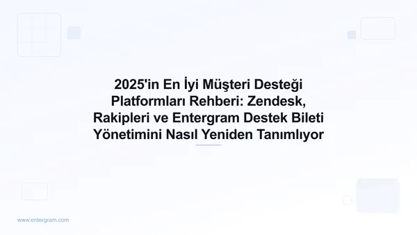 Card image for 2025'in En İyi Müşteri Desteği Platformları Rehberi: Zendesk, Rakipleri ve Entergram Destek Bileti Yönetimini Nasıl Yeniden Tanımlıyor