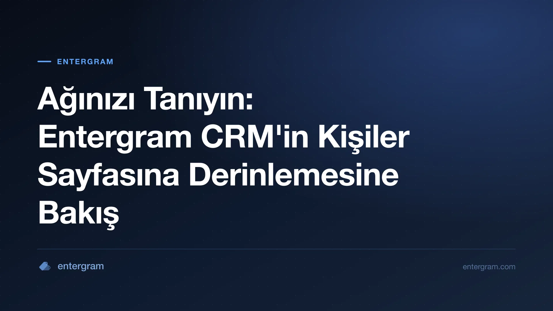 Card image for Ağınızı Tanıyın: Entergram CRM'in Kişiler Sayfasına Derinlemesine Bakış