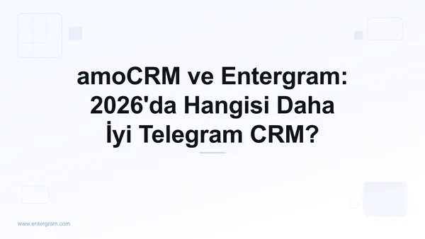 Telegram ekipleri için amoCRM ve Entergram karşılaştırması