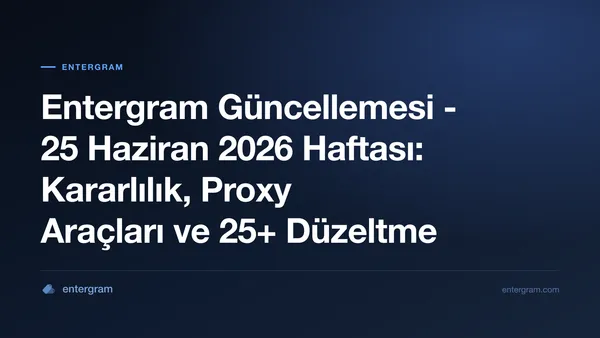 Entergram haftalık güncelleme 25 Haziran 2026 - kararlılık iyileştirmeleri, proxy araçları ve 25+ hata düzeltmesi