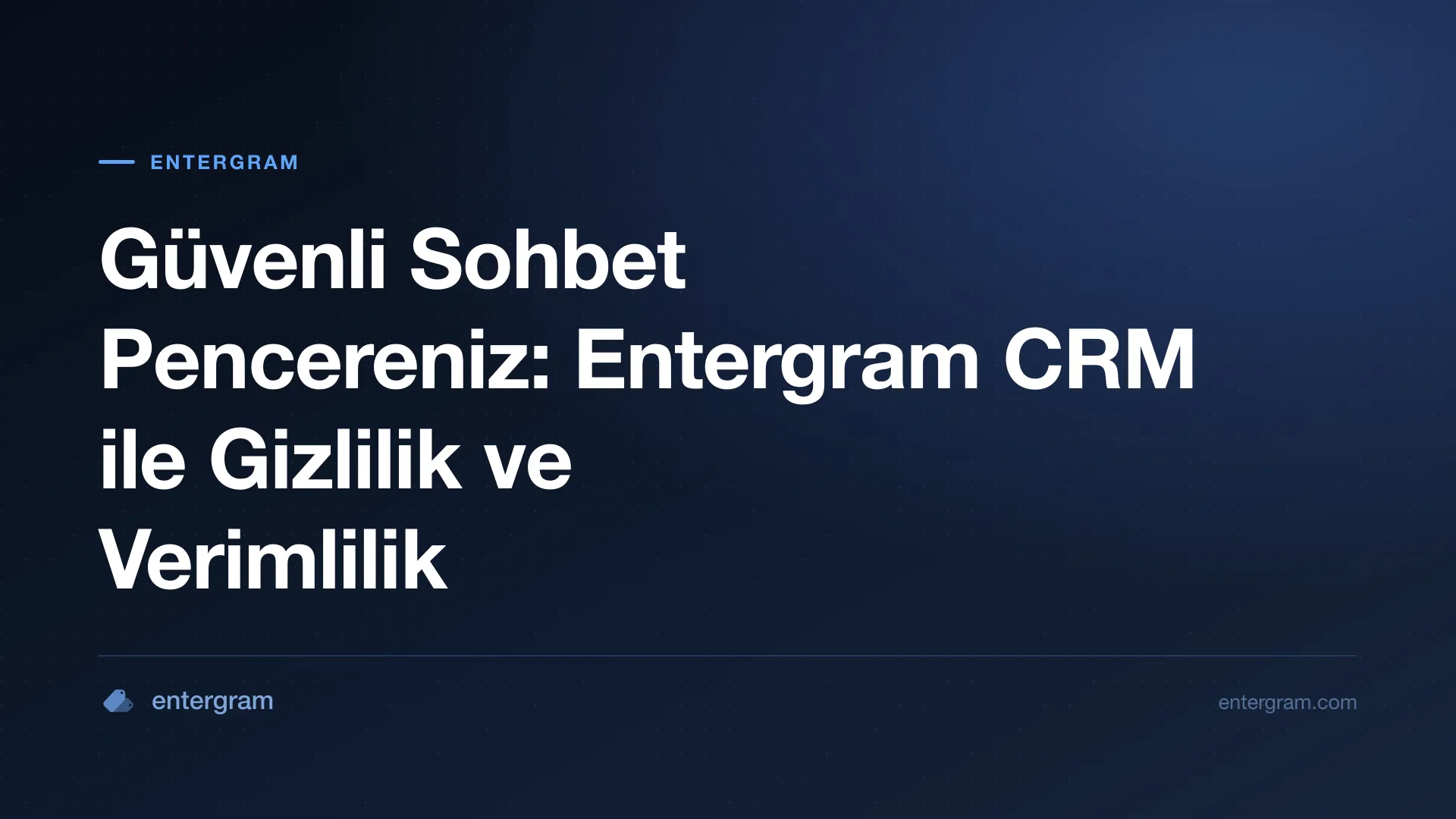 Card image for Güvenli Sohbet Pencereniz: Entergram CRM ile Gizlilik ve Verimlilik