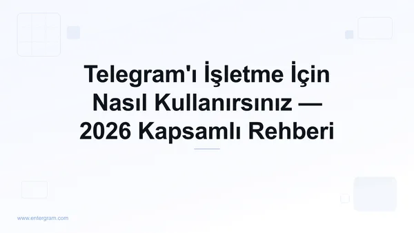 Telegram'ı iş amaçlı kullanmak için kapsamlı rehber