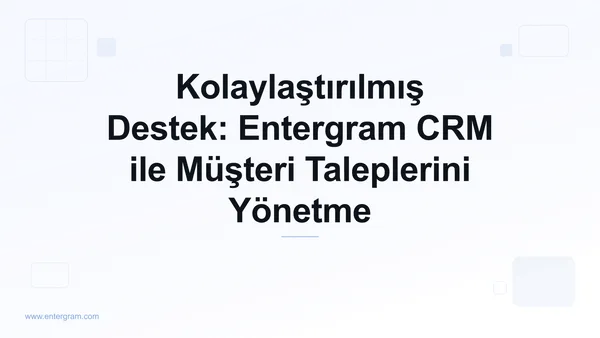 Card image for Kolaylaştırılmış Destek: Entergram CRM ile Müşteri Taleplerini Yönetme