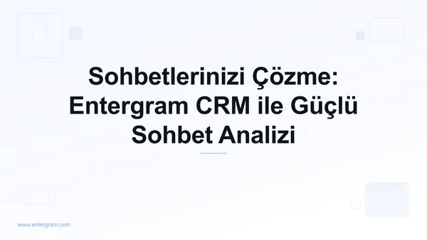 Card image for Sohbetlerinizi Çözme: Entergram CRM ile Güçlü Sohbet Analizi