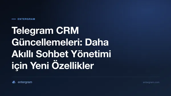 Card image for Telegram CRM Güncellemeleri: Daha Akıllı Sohbet Yönetimi için Yeni Özellikler