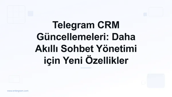 Card image for Telegram CRM Güncellemeleri: Daha Akıllı Sohbet Yönetimi için Yeni Özellikler