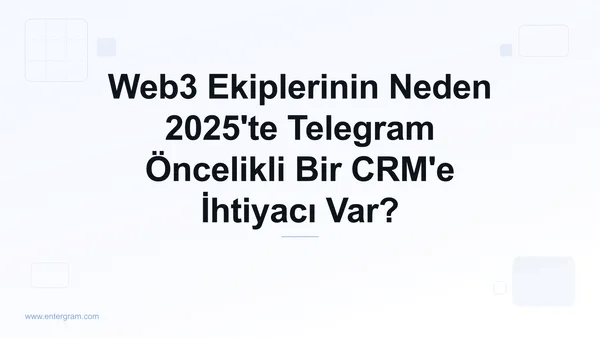 Card image for Web3 Ekiplerinin Neden 2025'te Telegram Öncelikli Bir CRM'e İhtiyacı Var?