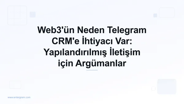 Card image for Web3'ün Neden Telegram CRM'e İhtiyacı Var: Yapılandırılmış İletişim için Argümanlar